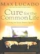 Cure for the Common Life (Lucado, Max)