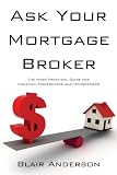 Ask Your Mortgage Broker: The Most Practical Guide For Canadian Homebuyers and Homeowners