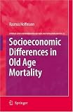 Socioeconomic Differences in Old Age Mortality (The Springer Series on Demographic Methods and Population Analysis)