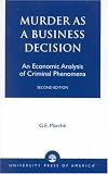Murder As a Business Decision, Second Edition: An Economic Analysis of Criminal Phenomena