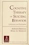Cognitive Therapy of Suicidal Behavior: A Manual for Treatment (Springer Series on Death and Suicide)