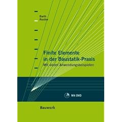 Finite Elemente in der Baustatik-Praxis: Mit vielen Anwendungsbeispielen