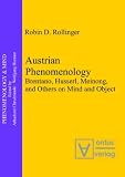 Austrian Phenomenology: Brentano, Husserl, Meinong & Others on Mind & Object: Brentano, Husserl, Meinong and Others on Mind and Object