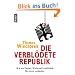 Die verbl�dete Republik: Wie uns Medien, Wirtschaft und Politik f�r dumm verkaufen