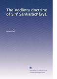 The VedÃ¢nta doctrine of Sri SankarÃ¢chÃ¢rya