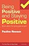 Being Positive and Staying Positive Even When the Going Gets Tough (Easy Step by Step Guides)