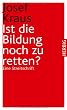 Ist die Bildung noch zu retten: Eine Streitschrift