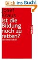 Ist die Bildung noch zu retten: Eine Streitschrift