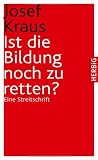 Ist die Bildung noch zu retten: Eine Streitschrift - Josef Kraus