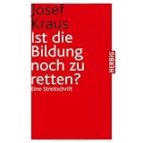 Ist die Bildung noch zu retten: Eine Streitschriftvon "Josef Kraus"