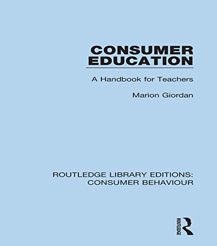 Consumer Education (RLE Consumer Behaviour): A Handbook for Teachers (Routledge Library Editions: Consumer Behaviour)