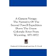 A Canyon Voyage: The Narrative Of The Second Powell Expedition Down The Green-Colorado... by Frederick S. Dellenbaugh and John W. Powell