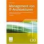 Management von IT-Architekturen: Leitlinien f�r die Ausrichtung, Planung und Gestaltung von Informationssystemen