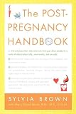 The Post-Pregnancy Handbook: The Only Book That Tells What the First Year After Childbirth Is Really All About---Physically, Emotionally, Sexually