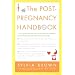 The Post-Pregnancy Handbook: The Only Book That Tells What the First Year Is Really All About-Physically, Emotionally, Sexually