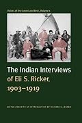 Voices of the American West, Volume 1: The Indian Interviews of Eli S. Ricker, 1903-1919 (Voices of the American West)