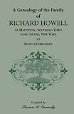 A Genealogy of the Family of Richard Howell of Mattituck, Southold Town, Long Island, New York to Seven Generations
