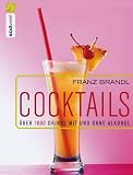 Cocktails. Die 1000 besten Drinks mit und ohne Alkohol: Ueber 1000 Drinks mit und ohne Alkohol