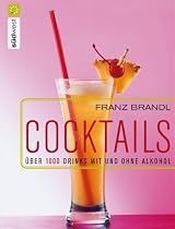 Cocktails. Die 1000 besten Drinks mit und ohne Alkohol: &Uuml;ber 1000 Drinks mit und ohne Alkohol