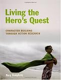 Living the Heros Quest: Character Building through Action Research