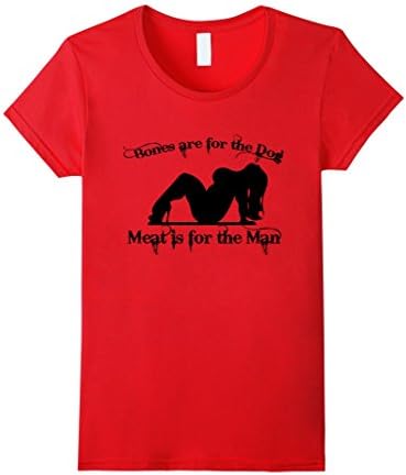Women's Bones Are For The Dog - Meat Is For The Man - T Shirt XL Red