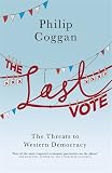 The last vote : the threats to Western democracy