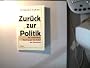 Zur�ck zur Politik. Die archimedische Wende gegen den Zerfall der Demokratie