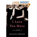 I Love You More: A Novel