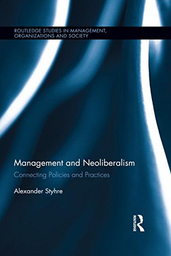 Management and Neoliberalism: Connecting Policies and Practices (Routledge Studies in Management, Organizations and Society)