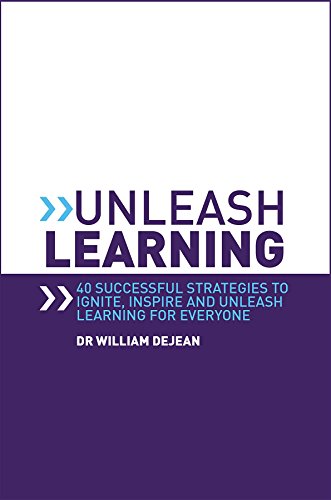 Unleash Learning: 40 successful strategies to ignite, inspire and unleash learning for everyone