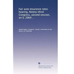 Fair auto insurance rates hearing, Ninety-third Congress, second session, on S. 2969 ..