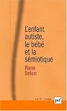 L'Enfant autiste, le b�b� et la s�miotique