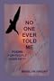 NO ONE EVER TOLD ME: POEMS FOR PEOPLE OVER FIFTY