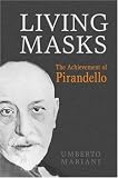 Living Masks: The Achievement of Pirandello (Toronto Italian Studies)