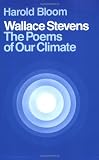 Wallace Stevens: The Poems of Our Climate