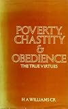 Poverty, chastity & obedience : the true virtues