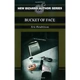 Bucket of Faceby Eric Hendrixson
