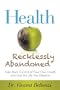 Health Recklessly Abandoned: Take Back Control of Your Own Health and Live the Life You Deserve