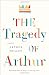 Image of The Tragedy of Arthur: A Novel