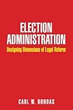 Election administration : designing dimensions of legal reform