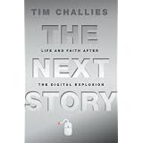The Next Story: Life and Faith after the Digital Explosion ~ Tim Challies