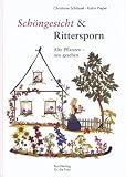 Sch&ouml;ngesicht & Rittersporn: Von alten Pflanzen und ihren Wegen zu uns - Katrin Pieper, Christiane Schl&uuml;ssel