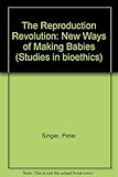 The reproduction revolution : new ways of making babies