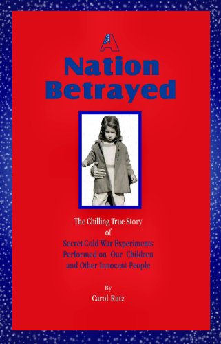 A Nation Betrayed: Secret Cold War Experiments Performed on our Children and Other Innocent People[Annotated]