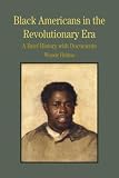 Black Americans in the Revolutionary Era: A Brief History with Documents (Bedford Series in History & Culture)