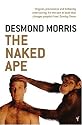 The Naked Ape: A Zoologist's Study of the Human Animal