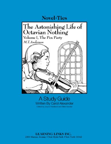 Astonishing Life of Octavian Nothing: Volume I, the Pox Party: Novel-Ties Study Guide