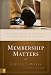 Membership Matters: Insights from Effective Churches on New Member Classes and Assimilation Membership Matters: Insights from Effective Churches on New Member Classes and Assimilation