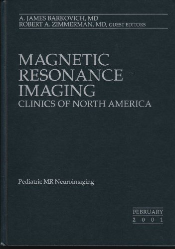 Pediatric MR Neuroimaging (Magnetic Resonance Imaging Clinics of North America) (Volume 9 Number 1 February 2001)