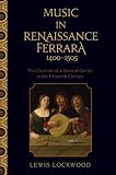 Music in Renaissance Ferrara 1400-1505: The Creation of a Musical Center in the Fifteenth Century
